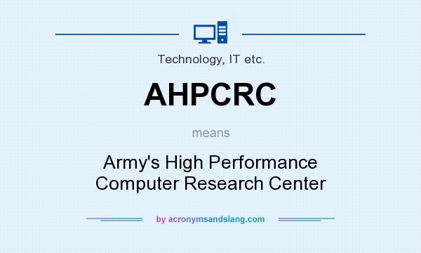 What does AHPCRC mean? It stands for Army`s High Performance Computer Research Center