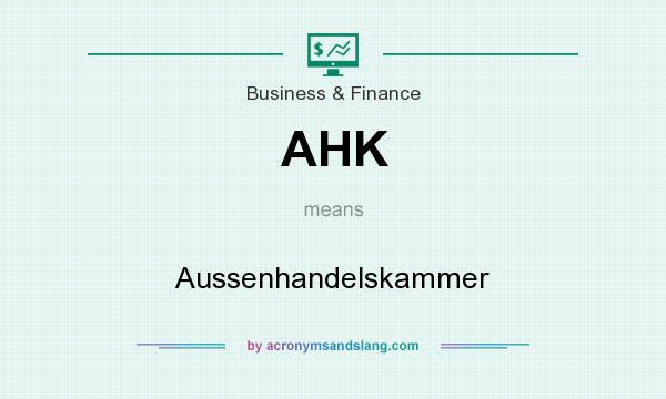What does AHK mean? It stands for Aussenhandelskammer