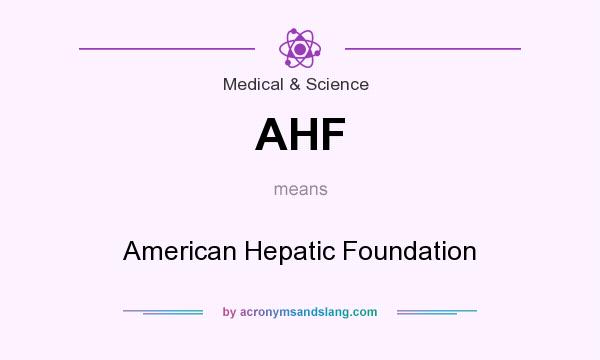 What does AHF mean? It stands for American Hepatic Foundation