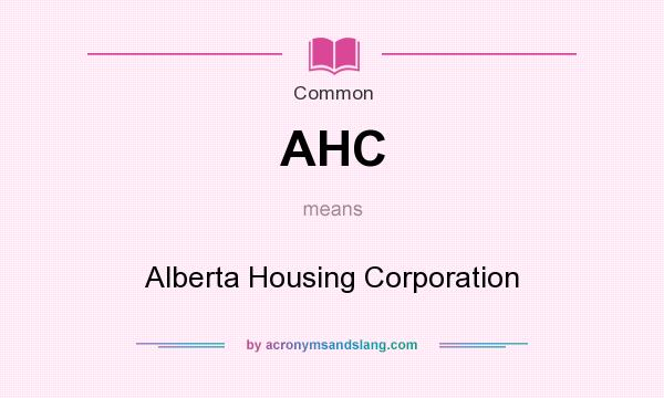 What does AHC mean? It stands for Alberta Housing Corporation