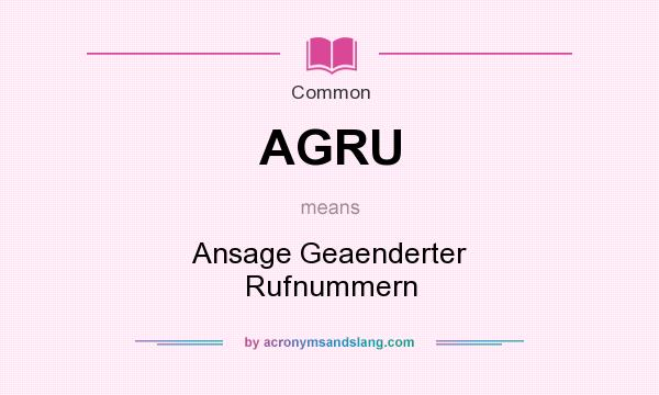 What does AGRU mean? It stands for Ansage Geaenderter Rufnummern