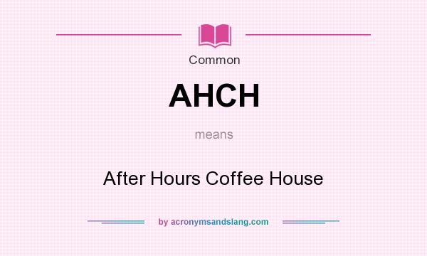 What does AHCH mean? It stands for After Hours Coffee House
