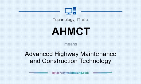 What does AHMCT mean? It stands for Advanced Highway Maintenance and Construction Technology