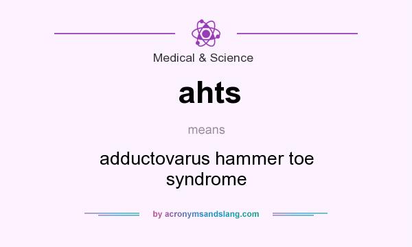 What does ahts mean? It stands for adductovarus hammer toe syndrome