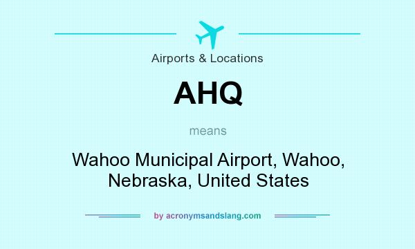 What does AHQ mean? It stands for Wahoo Municipal Airport, Wahoo, Nebraska, United States