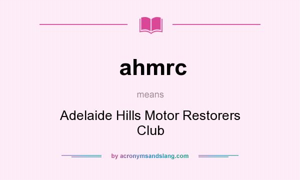 What does ahmrc mean? It stands for Adelaide Hills Motor Restorers Club