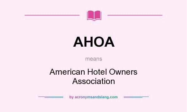 What does AHOA mean? It stands for American Hotel Owners Association