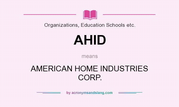 What does AHID mean? It stands for AMERICAN HOME INDUSTRIES CORP.