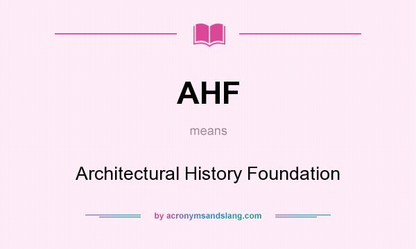 What does AHF mean? It stands for Architectural History Foundation