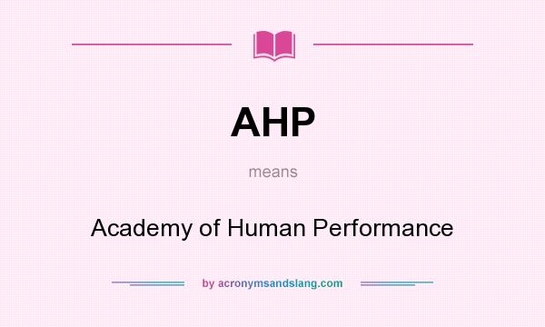 What does AHP mean? It stands for Academy of Human Performance