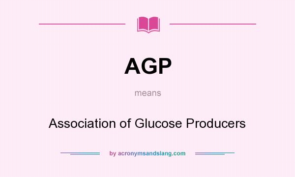 What does AGP mean? It stands for Association of Glucose Producers