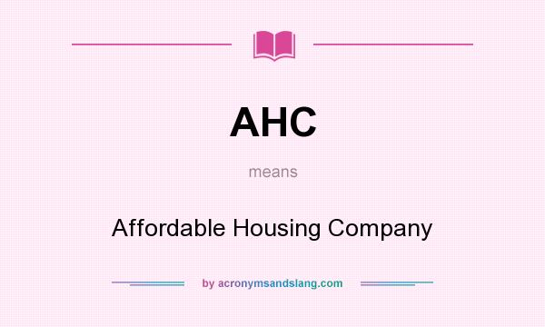 What does AHC mean? It stands for Affordable Housing Company