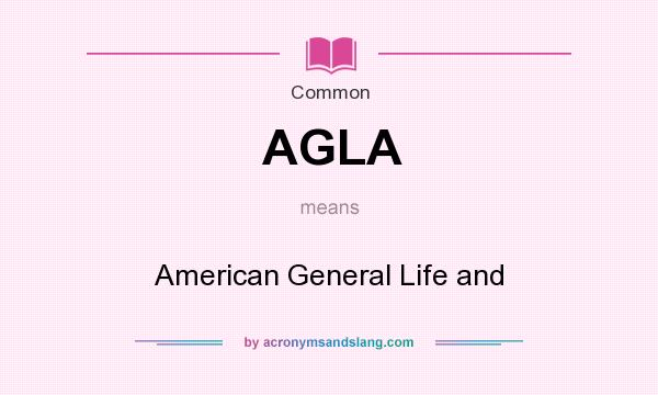 What does AGLA mean? It stands for American General Life and