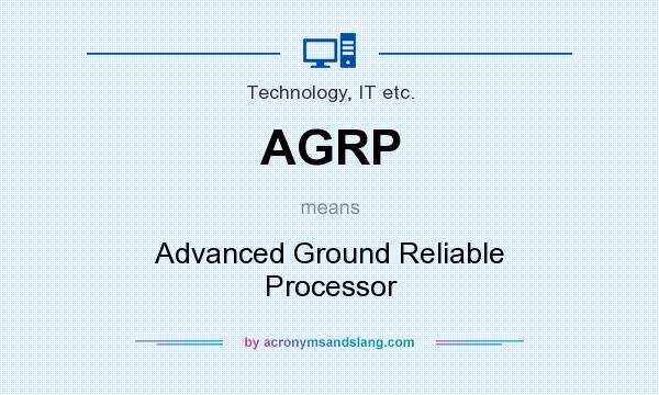 What does AGRP mean? It stands for Advanced Ground Reliable Processor