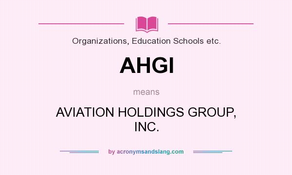 What does AHGI mean? It stands for AVIATION HOLDINGS GROUP, INC.