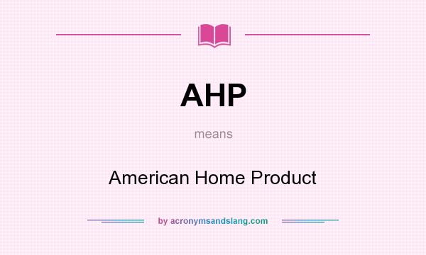 What does AHP mean? It stands for American Home Product