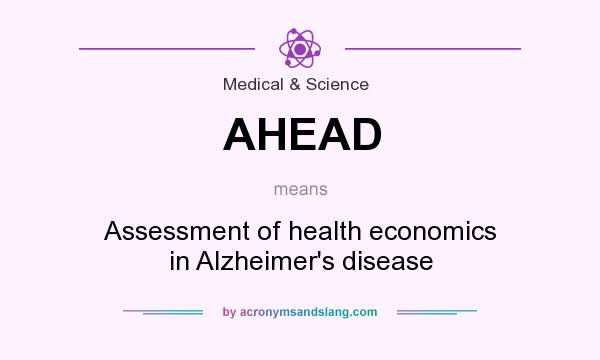 What does AHEAD mean? It stands for Assessment of health economics in Alzheimer`s disease