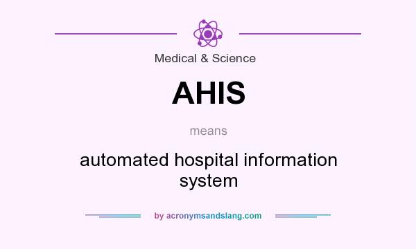 What does AHIS mean? It stands for automated hospital information system