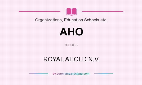 What does AHO mean? It stands for ROYAL AHOLD N.V.