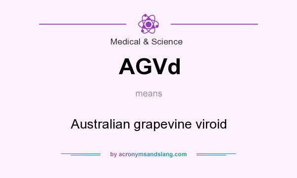 What does AGVd mean? It stands for Australian grapevine viroid