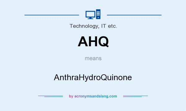 What does AHQ mean? It stands for AnthraHydroQuinone