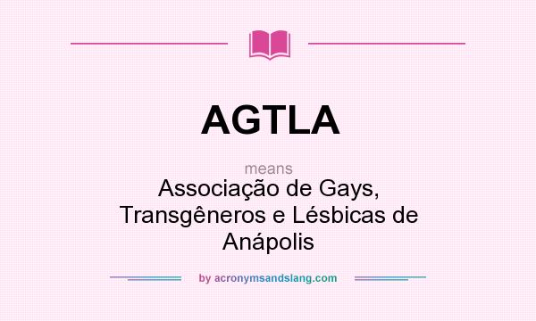 What does AGTLA mean? It stands for Associação de Gays, Transgêneros e Lésbicas de Anápolis