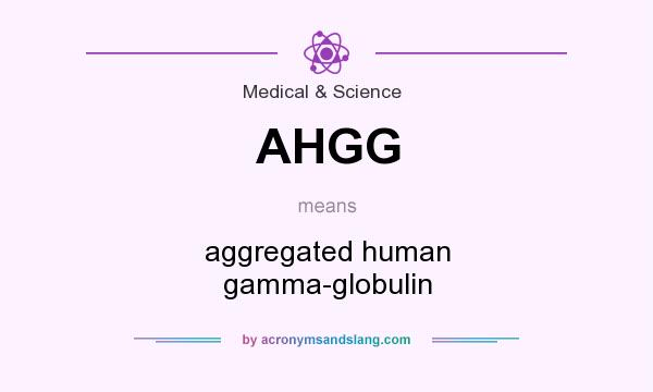 What does AHGG mean? It stands for aggregated human gamma-globulin