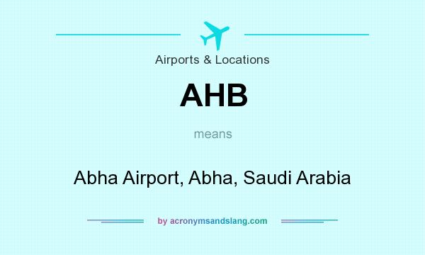 What does AHB mean? It stands for Abha Airport, Abha, Saudi Arabia