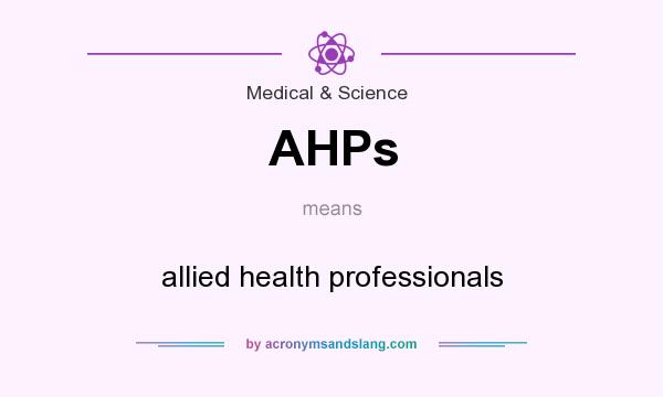 What does AHPs mean? It stands for allied health professionals