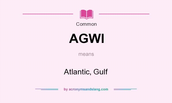 What does AGWI mean? It stands for Atlantic, Gulf