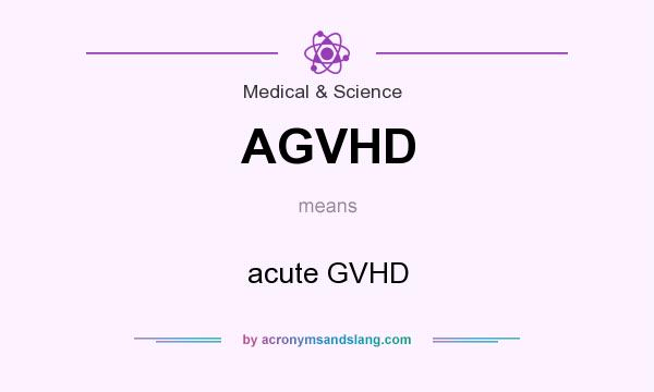 What does AGVHD mean? It stands for acute GVHD