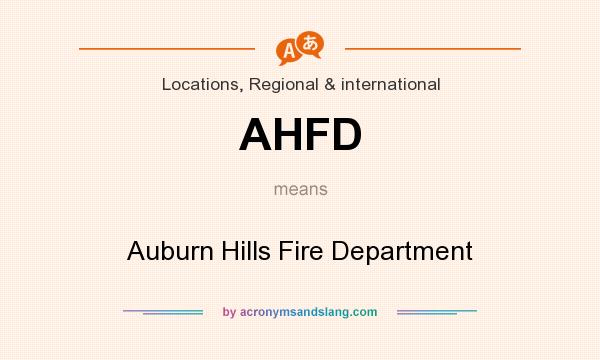 What does AHFD mean? It stands for Auburn Hills Fire Department