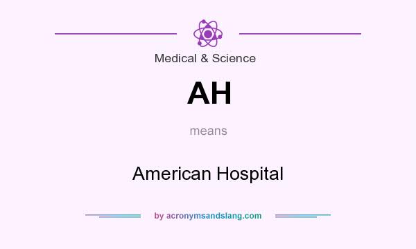What does AH mean? It stands for American Hospital
