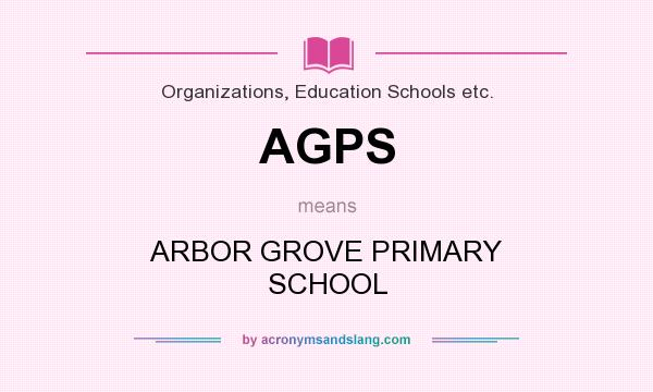 What does AGPS mean? It stands for ARBOR GROVE PRIMARY SCHOOL