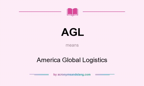 What does AGL mean? It stands for America Global Logistics
