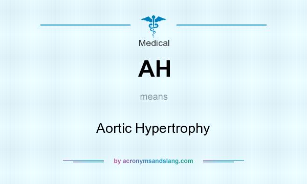 What does AH mean? It stands for Aortic Hypertrophy