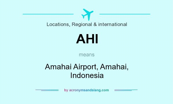 What does AHI mean? It stands for Amahai Airport, Amahai, Indonesia