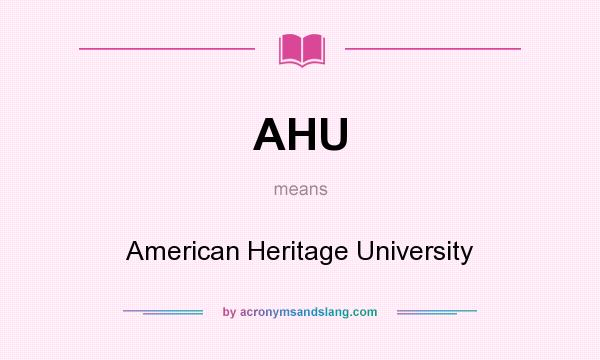 What does AHU mean? It stands for American Heritage University