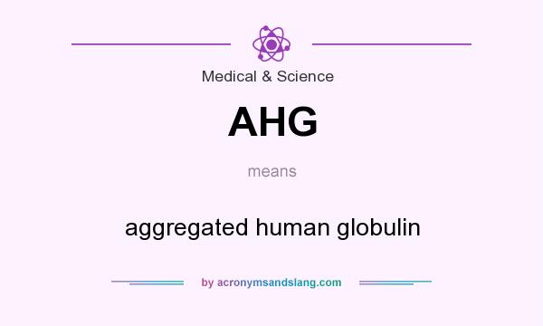 What does AHG mean? It stands for aggregated human globulin