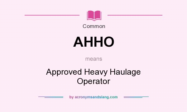 What does AHHO mean? It stands for Approved Heavy Haulage Operator