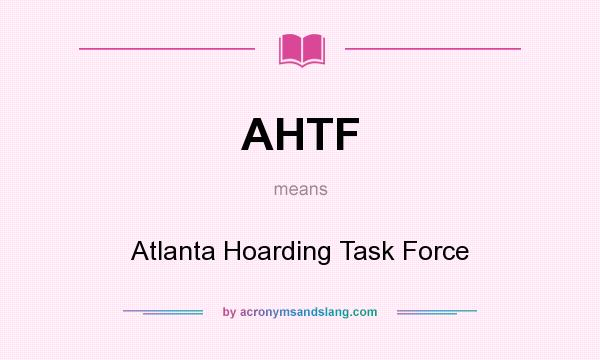 What does AHTF mean? It stands for Atlanta Hoarding Task Force