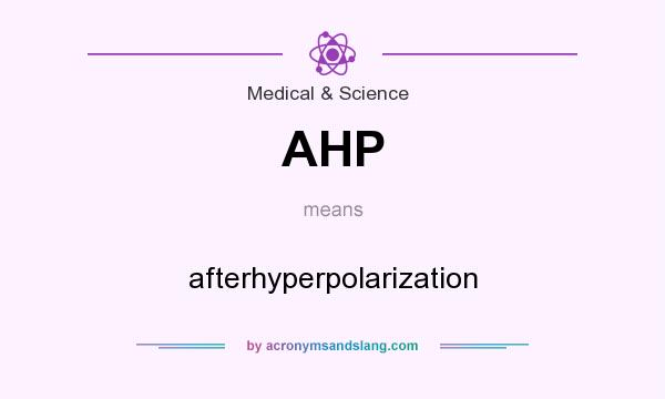 What does AHP mean? It stands for afterhyperpolarization