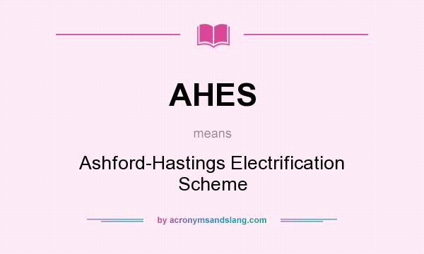 What does AHES mean? It stands for Ashford-Hastings Electrification Scheme