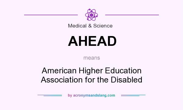 What does AHEAD mean? It stands for American Higher Education Association for the Disabled