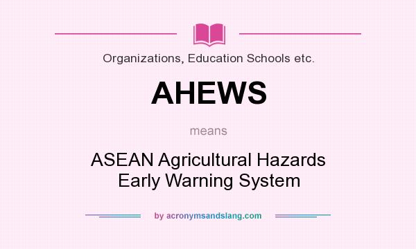 What does AHEWS mean? It stands for ASEAN Agricultural Hazards Early Warning System