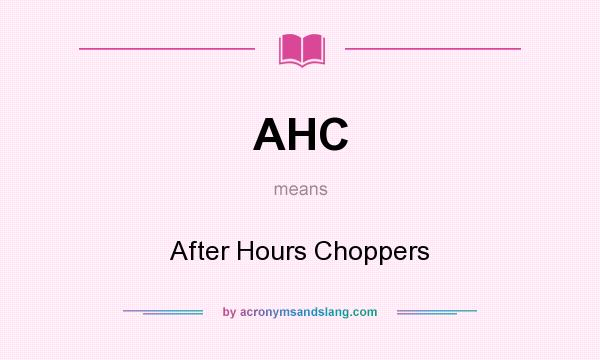 What does AHC mean? It stands for After Hours Choppers