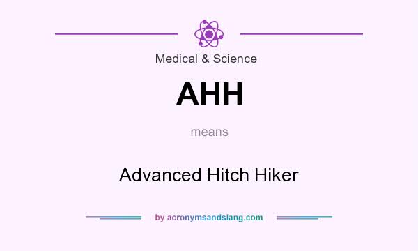 What does AHH mean? It stands for Advanced Hitch Hiker
