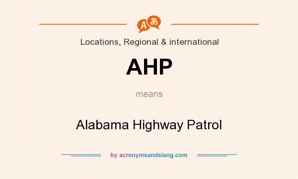 What does AHP mean? It stands for Alabama Highway Patrol