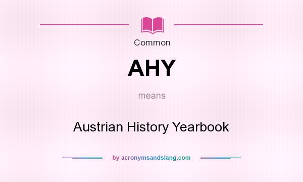What does AHY mean? It stands for Austrian History Yearbook
