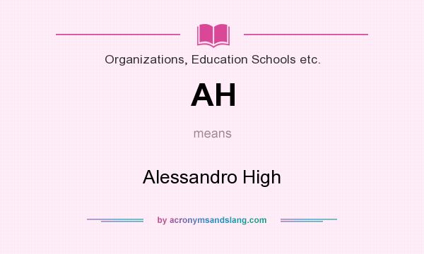 What does AH mean? It stands for Alessandro High